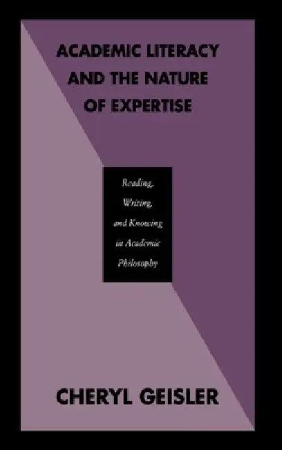 Academic Literacy and the Nature of Expertise (English, Cheryl Geisler)
