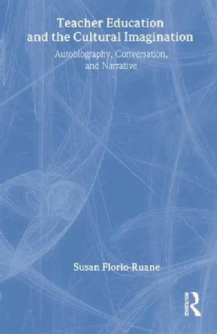 Teacher Education and the Cultural Imagination (English, Susan Florio-Ruane | Julie Detar)