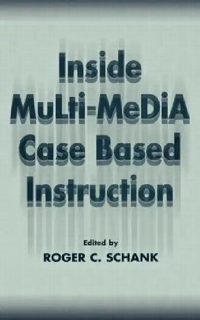 Inside Multi-Media Case Based Instruction (English, Roger C. Schank)