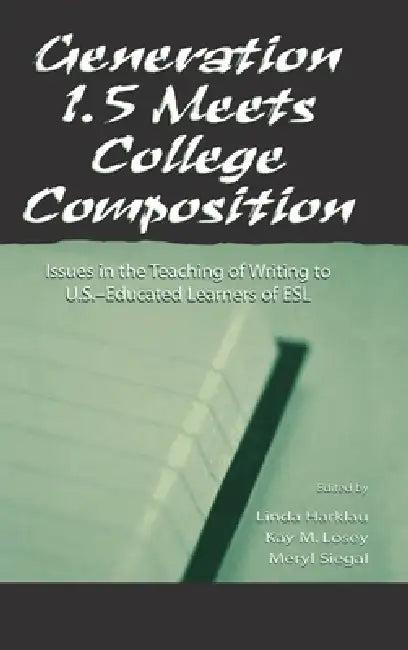 Generation 1.5 Meets College Composition (English, Linda Harklau | Kay M. Losey | Meryl Siegal)