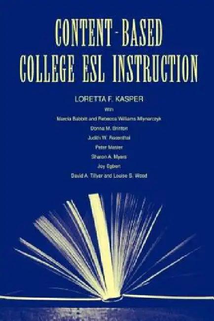 Content-Based College ESL Instruction (English, Loretta F. Kasper | Marcia Babbitt | Rebecca William Mlynarczyk)