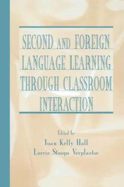 Second and Foreign Language Learning Through Classroom Interaction (English, Joan Kelly Hall | Lorrie Stoops Verplaetse)