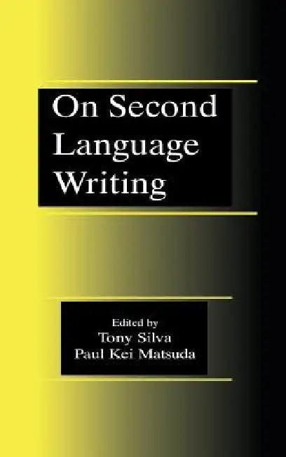 On Second Language Writing (English, Tony Silva | Paul Kei Matsuda)