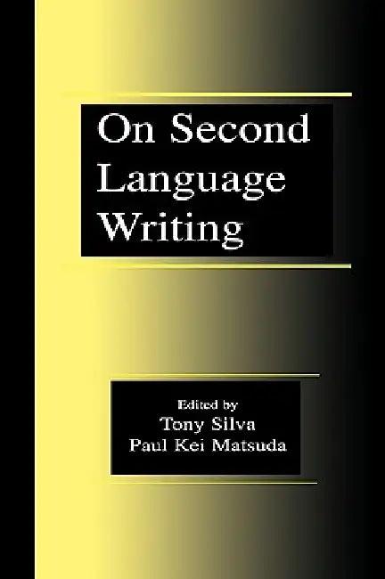 On Second Language Writing (English, Tony Silva | Paul Kei Matsuda)