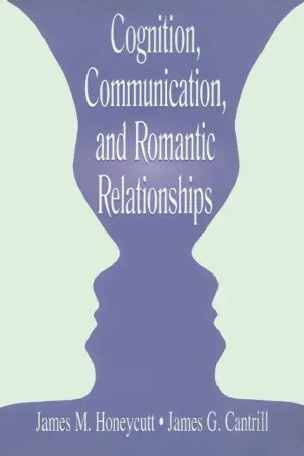 Cognition, Communication, and Romantic Relationships (English, James M. Honeycutt | James G. Cantrill)