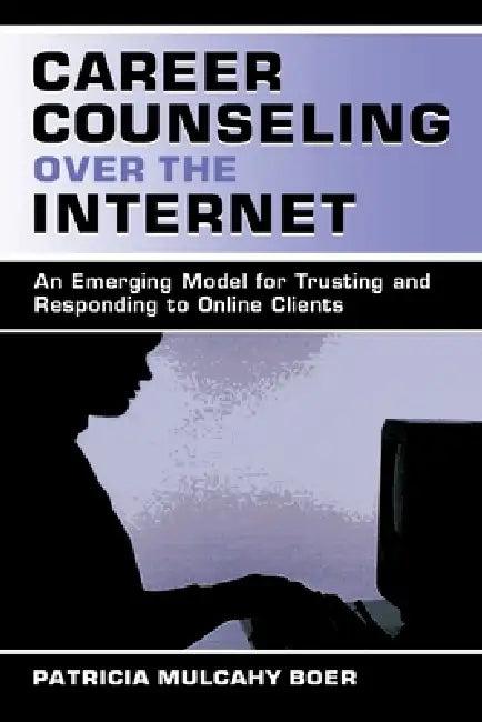 Career Counseling Over the Internet (English, Patricia Mulcah Boer)