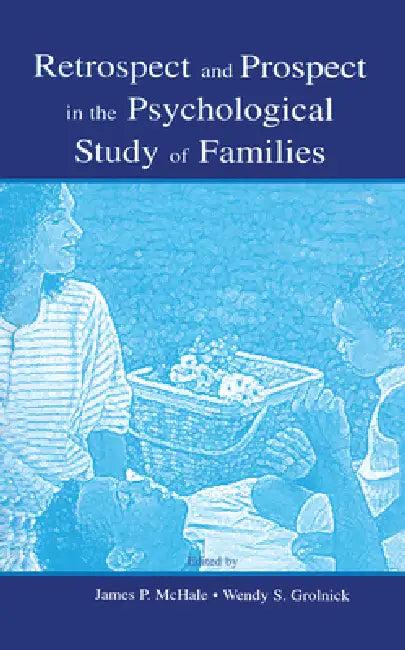 Retrospect and Prospect in the Psychological Study of Families (English, James P. Mchale | Wendy S. Grolnick)