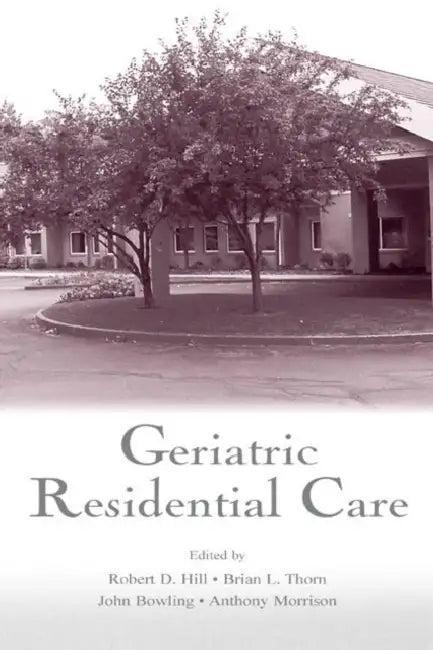 Geriatric Residential Care (English, Robert D. Hill | Thorn Brian | Bowling John)
