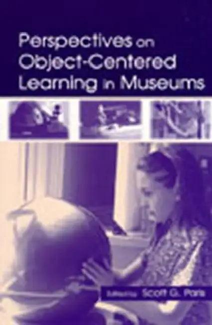 Perspectives on Object-Centered Learning in Museums (English, Scott G. Paris)