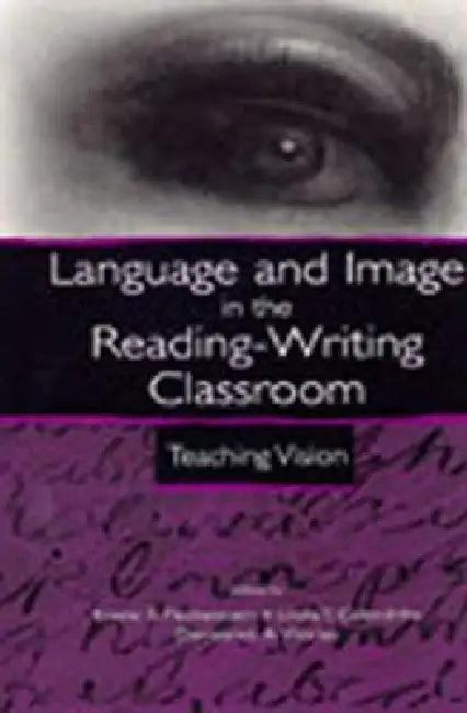 Language and Image in the Reading-Writing Classroom (English, Kristie S. Fleckenstein | Linda T. Calendrillo | Demetrice A. Worley)