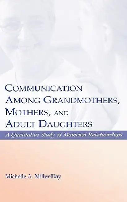 Communication Among Grandmothers, Mothers, and Adult Daughters (English, Michelle A. Miller-Day)
