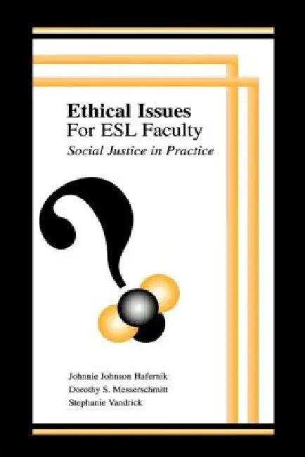Ethical Issues for Esl Faculty (English, Johnnie Johnson Hafernik | Dorothy S. Messerschmitt | Stephanie Vandrick)