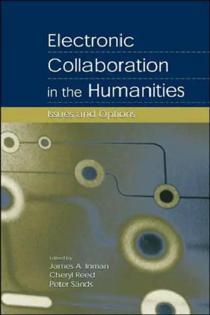 Electronic Collaboration in the Humanities (English, James A. Inman | Cheryl Reed | Peter Sands)