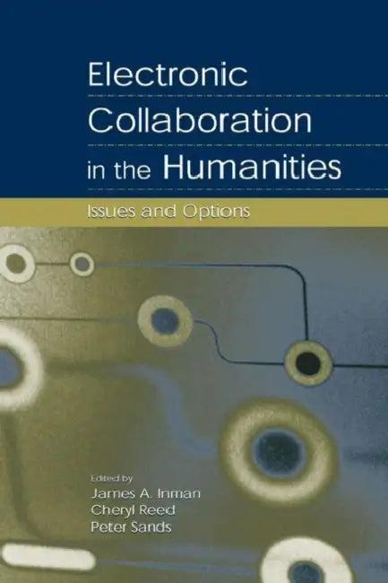 Electronic Collaboration in the Humanities (English, James A. Inman | Cheryl Reed | Peter Sands)