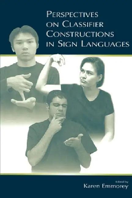 Perspectives on Classifier Constructions in Sign Languages (English, Karen Emmorey)