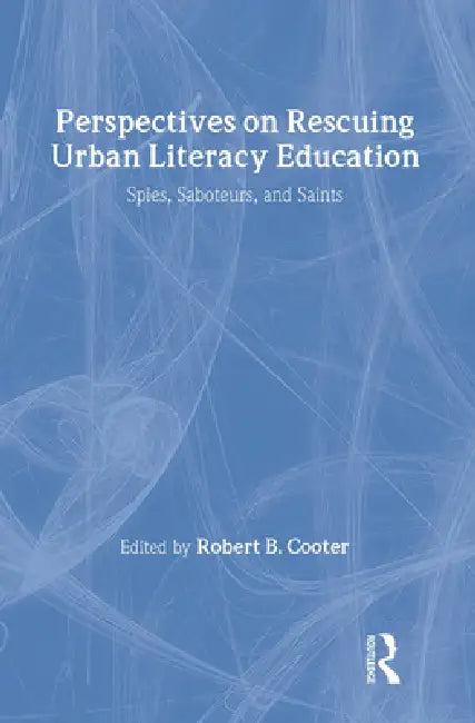 Perspectives on Rescuing Urban Literacy Education (English, Robert B. Cooter)