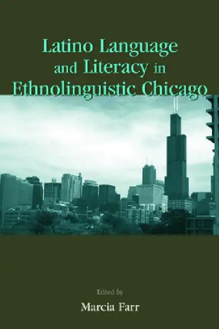 Latino Language and Literacy in Ethnolinguistic Chicago (English, Marcia Farr)