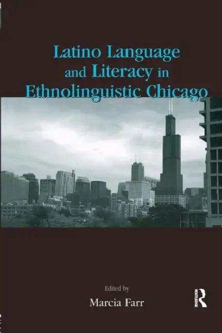 Latino Language and Literacy in Ethnolinguistic Chicago (English, Marcia Farr)