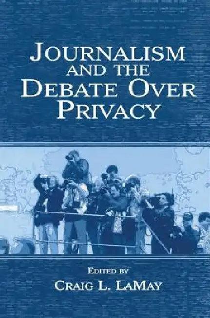 Journalism and the Debate Over Privacy (English, Craig Lamay)