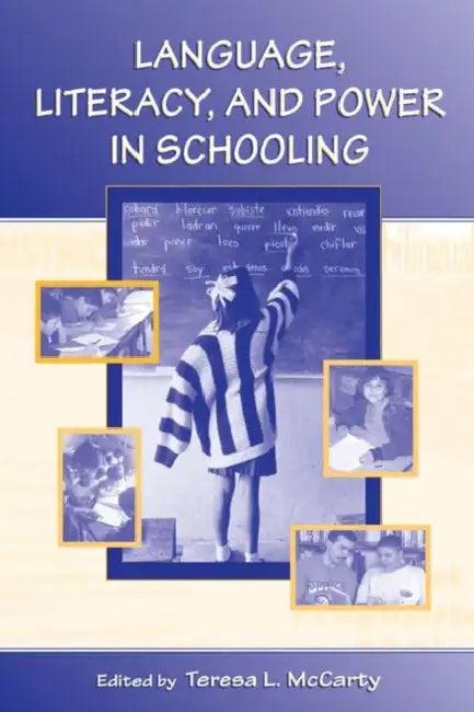 Language, Literacy, and Power in Schooling (English, Teresa L. McCarty)