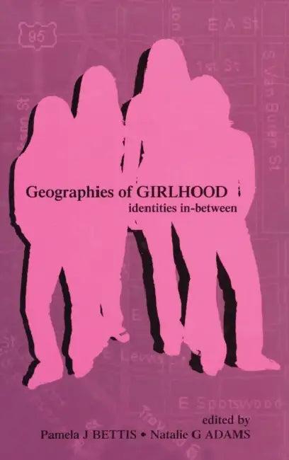 Geographies of Girlhood (English, Pamela J. Bettis | Natalie G. Adams)