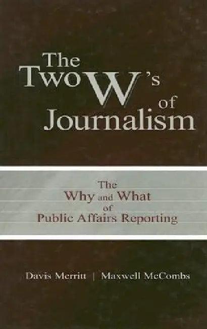 The Two W's of Journalism (English, Davis Buzz Merritt | Maxwell E. Mccombs)