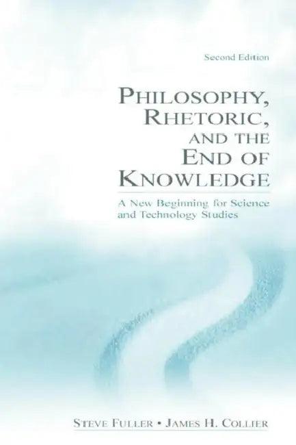 Philosophy, Rhetoric, and the End of Knowledge (English, Steve Fuller)