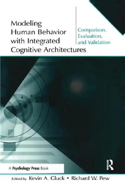 Modeling Human Behavior with Integrated Cognitive Architectures (English, Kevin A. Gluck | Richard W. Pew)
