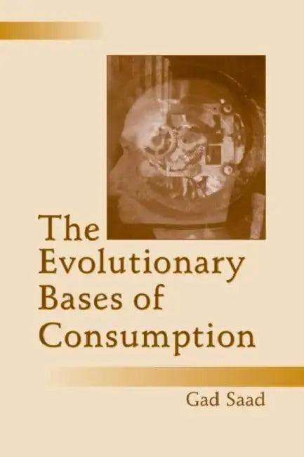 The Evolutionary Bases of Consumption (English, Gad Saad)