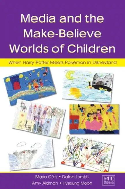 Media and the Make-Believe Worlds of Children (English, Maya Gotz)