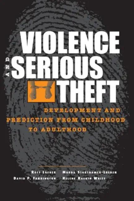 Violence and Serious Theft (English, Rolf Loeber | David P. Farrington | Magda Stouthamer-Loeber)