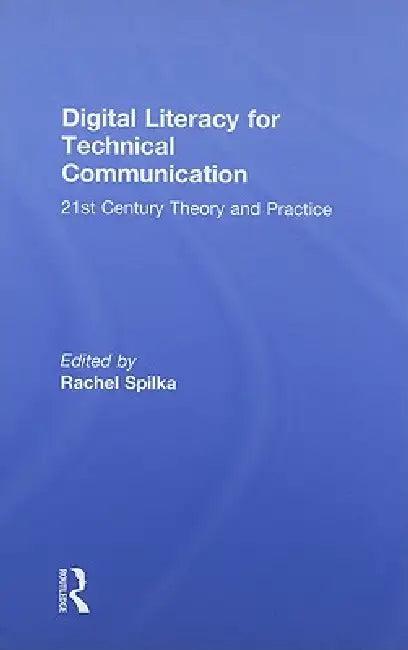 Digital Literacy for Technical Communication (English, Rachel Spilka)