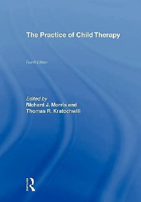 The Practice of Child Therapy (English, Randall I. Atlas | Richard J. Morris | Thomas R. Kratochwill)