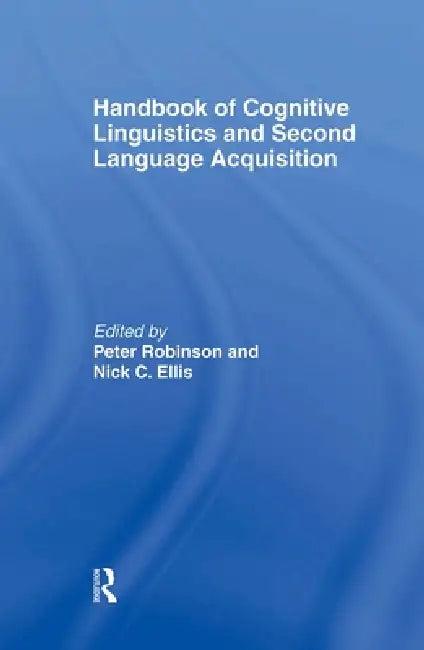 Handbook of Cognitive Linguistics and Second Language Acquisition (English, Peter Robinson | Nick C. Ellis)