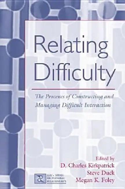Relating Difficulty (English, D. Charles Kirkpatrick | Steven Duck | Megan K. Foley)