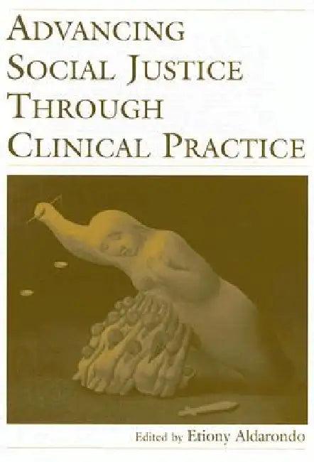 Advancing Social Justice Through Clinical Practice (English, Etiony Aldarondo)