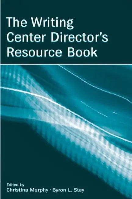 The Writing Center Director's Resource Book (English, Christina Murphy | Byron Stay)