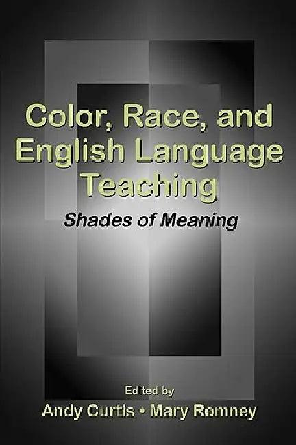 Color, Race, and English Language Teaching (English, Andy Curtis | Mary Romney)
