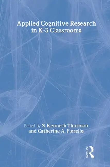 Applied Cognitive Research in K-3 Classrooms (English, S. Kenneth Thurman | Catherine A. Fiorello)