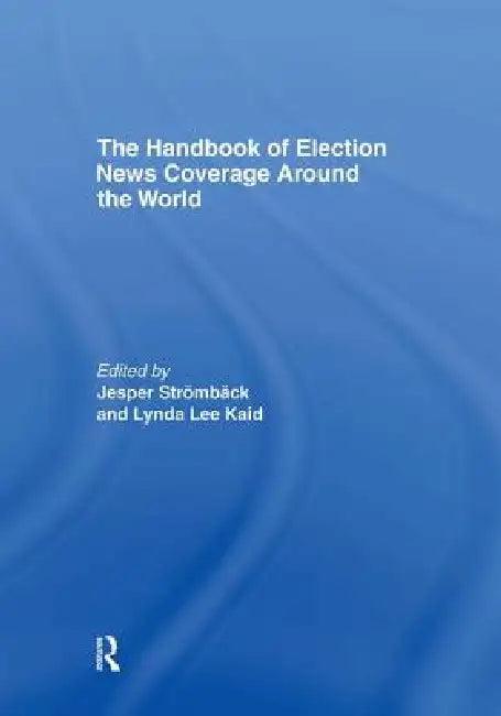 The Handbook of Election News Coverage Around the World (English, Jesper Strömbäck | Lynda Lee Kaid)