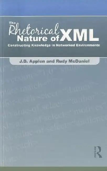 The Rhetorical Nature of XML (English, J. D. Applen | Rudy McDaniel)