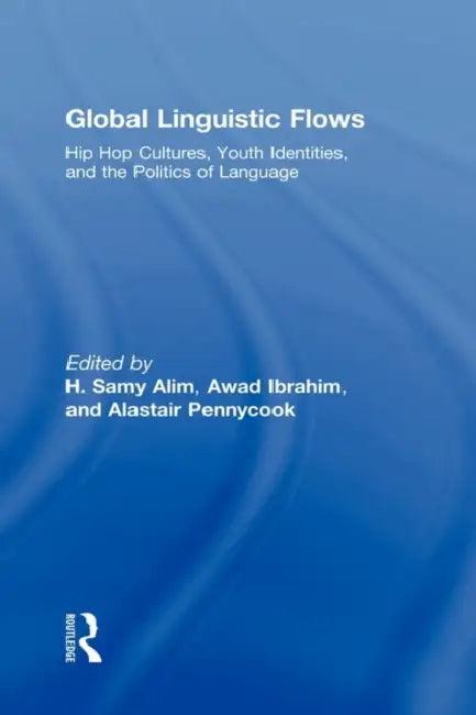 Global Linguistic Flows (English, H. Samy Alim | Awad Ibrahim | Alastair Pennycook)