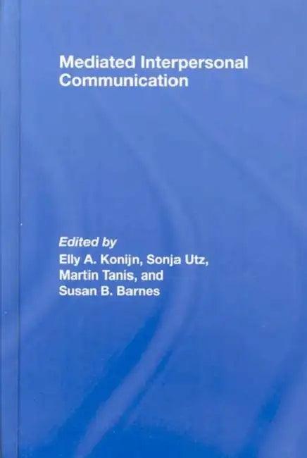 Mediated Interpersonal Communication (English, Elly A. Konijn | Sonja Utz | Martin Tanis)