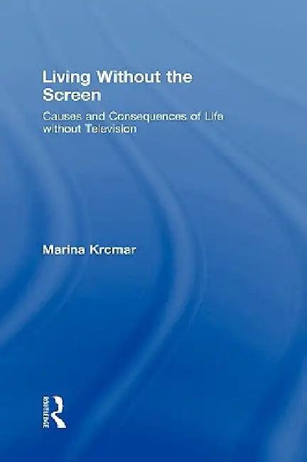 Living Without the Screen (English, Marina Krcmar)