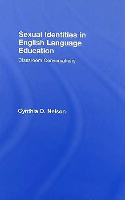 Sexual Identities in English Language Education (English, Cynthia D. Nelson)