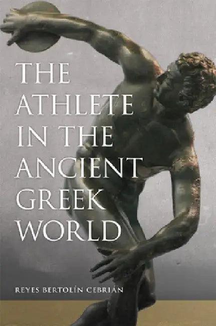 The Athlete in the Ancient Greek World (English, Reyes Bertolín Cebrián)