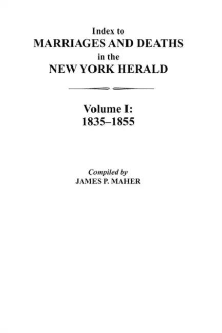 Index to Marriages and Deaths in the New York Herald, Volume I (English, James P. Maher)