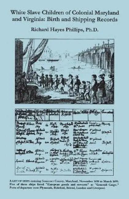 White Slave Children of Colonial Maryland and Virginia (English, Richard Hayes Phillips)