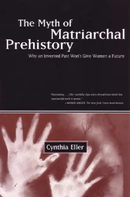 The Myth of Matriarchal Prehistory (English, Cynthia Eller)