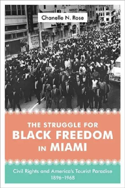 The Struggle for Black Freedom in Miami (English, Chanelle Nyree Rose)